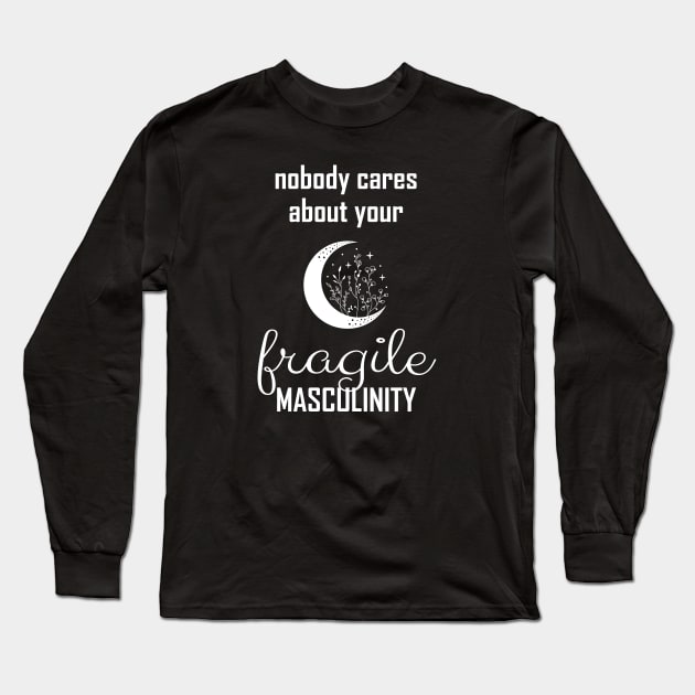 Nobody cares about your fragile masculinity Long Sleeve T-Shirt by Art Additive